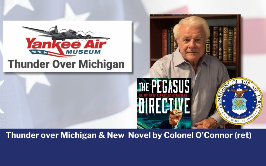 Thunder Over Michigan August 12&13 PLUS Col. O’Connor’s New Novel “PEGASUS DIRECTIVE”