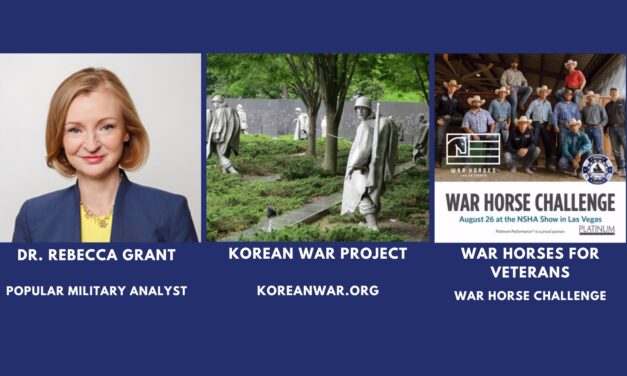 Today’s Military with Dr. Rebecca Grant, Korean War Project and War Horses for Veterans