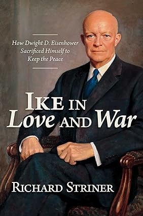 Ike in Love and War by Richard Striner